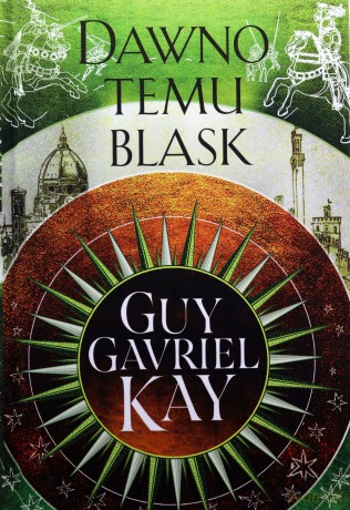 Dawno temu blask - Guy Gavriel Kay [KSIĄŻKA]