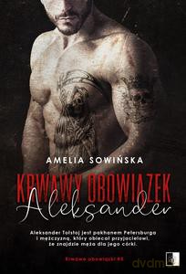 Krwawe obowiązki (Tom 5) Krwawy obowiązek. Aleksander - Amelia Sowińska [KSIĄŻKA]