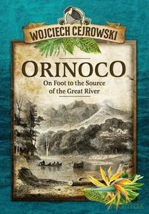 Orinoco. On Foot to the Source of the Great River - Wojciech Cejrowski [KSIĄŻKA]