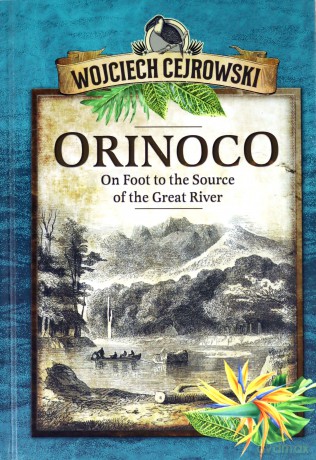 Orinoco. On Foot to the Source of the Great River - Wojciech Cejrowski [KSIĄŻKA]