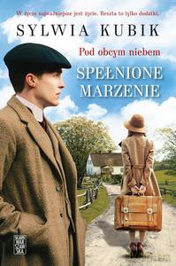Pod obcym niebem. Spełnione marzenie - Sylwia Kubik [KSIĄŻKA]