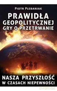 Prawidła geopolitycznej gry o przetrwanie - Piotr Plebaniak [KSIĄŻKA]