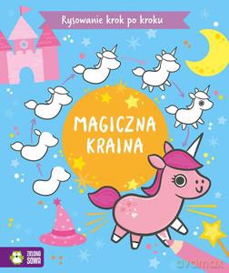 Rysowanie krok po kroku. Magiczna kraina [KSIĄŻKA]