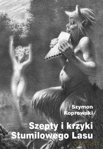 Szepty i krzyki Stumilowego Lasu - Szymon Koprowski [KSIĄŻKA]