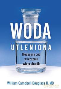 Woda utleniona - medyczny cud w leczeniu wielu chorób - Campbell William Douglass [KSIĄŻKA]