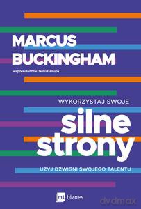 Wykorzystaj swoje silne strony. Użyj dźwigni swojego talentu - Marcus Buckingham [KSIĄŻKA]