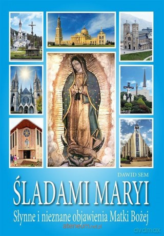 Śladami Maryi. Słynne i nieznane objawienia Matki Bożej - Dawid Sem [KSIĄŻKA]