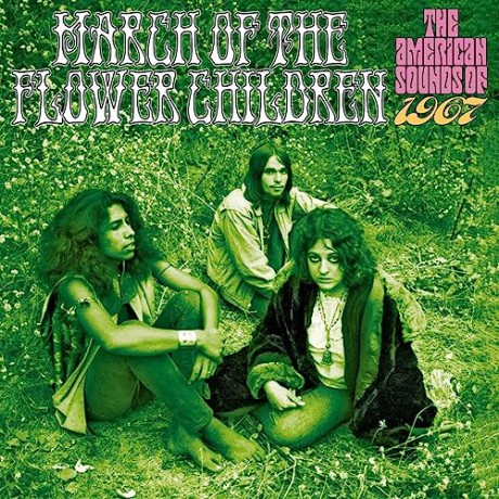 March Of The Flower Children: The American Sounds Of 1967 [3CD]