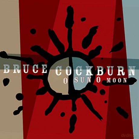 Bruce Cockburn: O Sun O Moon [2CD]