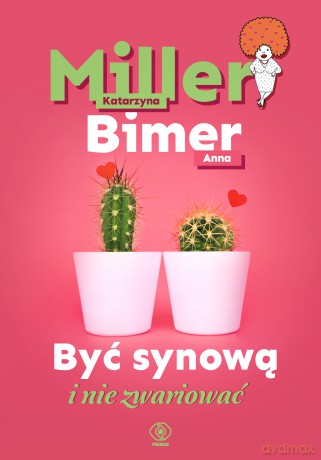 Być synową i nie zwariować - Katarzyna Miller, Anna Bimer [KSIĄŻKA]