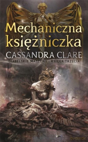 Cykl Diabelskie maszyny (Tom 3) Mechaniczna księżniczka - Cassandra Clare [KSIĄŻKA]