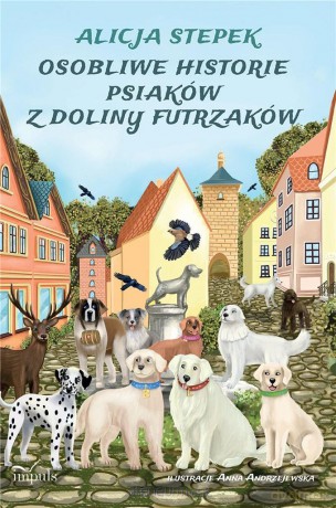 Osobliwe historie psiaków z doliny futrzaków - Alicja Stepek [KSIĄŻKA]