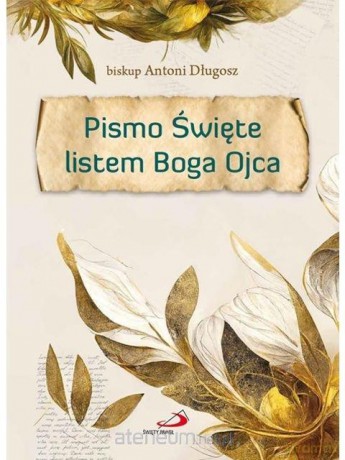 Pismo Święte listem Boga Ojca - Antoni Długosz [KSIĄŻKA]