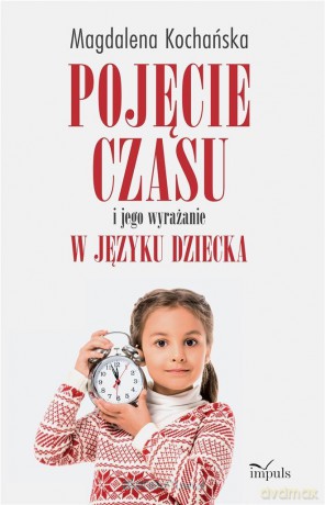 Pojęcie czasu i jego wyrażanie w języku dziecka - Magdalena Kochańska [KSIĄŻKA]