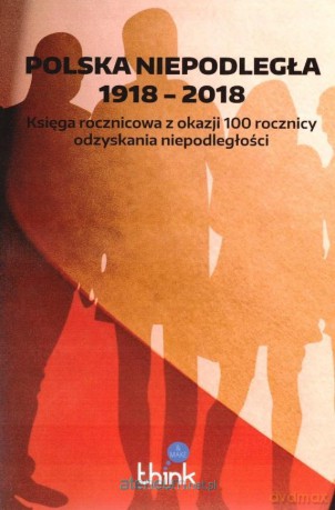 Polska niepodległa 1918-2018 [KSIĄŻKA]