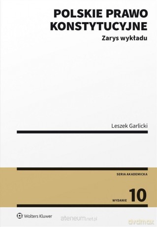 Polskie prawo konstytucyjne. Zarys wykładu w.10 - Leszek Garlicki [KSIĄŻKA]