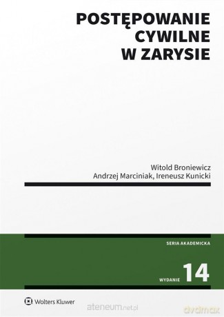 Postępowanie cywilne w zarysie w.14 - Witold Broniewicz, Ireneusz Kunicki, Andrzej Marciniak [KSIĄŻKA]