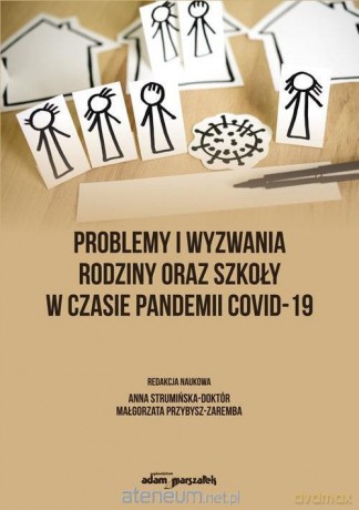 Problemy i wyzwania rodziny oraz szkoły w czasie pandemii COVID-19 [KSIĄŻKA]