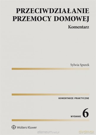 Przeciwdziałanie przemocy domowej. Komentarz w.6 - Sylwia Spurek [KSIĄŻKA]