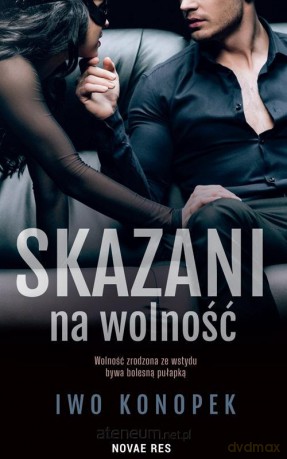 Skazani na wolność - Iwo Konopek [KSIĄŻKA]
