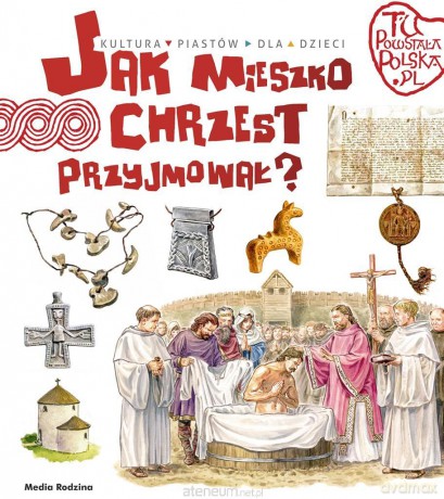 Tu powstała Polska. Jak Mieszko chrzest przyjmował - Jarosław Gryguć, Jarosław Gryguć. [KSIĄŻKA]