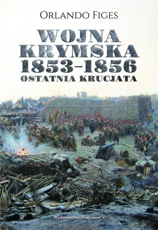 Wojna krymska 1853-1856. Ostatnia krucjata - Orlando Figes [KSIĄŻKA]