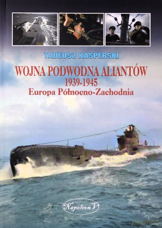 Wojna podwodna Aliantów 1939-1945 - Tadeusz Kasperski [KSIĄŻKA]