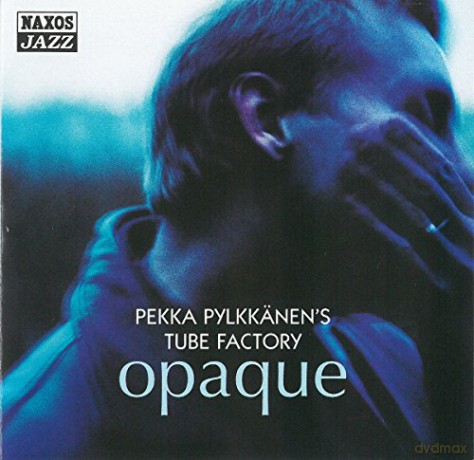 Pekka Pylkkänens Tube Factory: Opaque [CD]