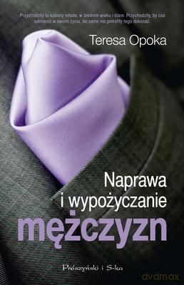 Naprawa I Wypożyczanie Mężczyzn - Teresa Ewa Opoka [KSIĄŻKA]