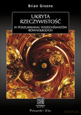 Ukryta Rzeczywistość W Poszukiwaniu Wszechświatów Równoległych - Brian Greene [KSIĄŻKA]
