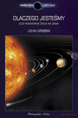 Dlaczego Jesteśmy Cud Powstania Życia Na Ziemi - John Gribbin [KSIĄŻKA]