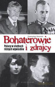 Bohaterowie i Zdrajcy. Polacy W Służbach Różnych Wywiadów (Dodruk 2013) - Słowiński Przemysław [KSIĄŻKA]