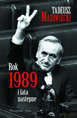 Rok 1989 I Lata Następne - Tadeusz Mazowiecki [KSIĄŻKA]