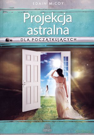 Projekcja astralna dla początkujących - Edain McCoy [KSIĄŻKA]