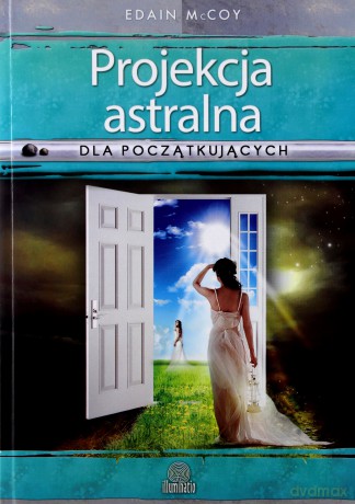 Projekcja astralna dla początkujących - Edain McCoy [KSIĄŻKA]