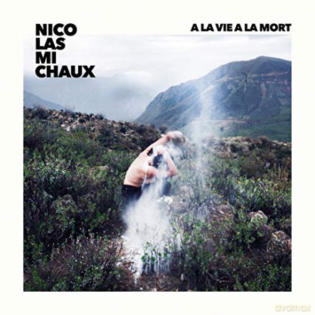 Nicolas Michaux: A La Vie A La Mort [CD]