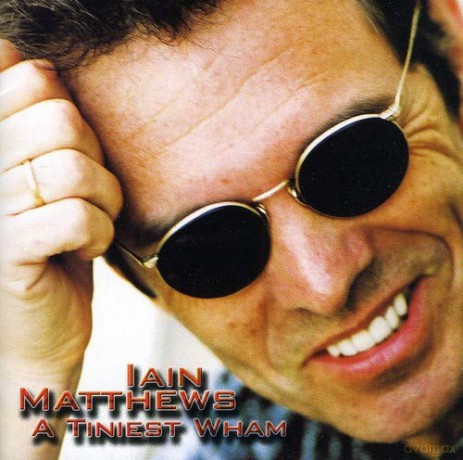 Ian Matthews: A tiniest wham [2CD]