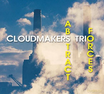Cloudmakers Trio: Abstract Forces [CD]