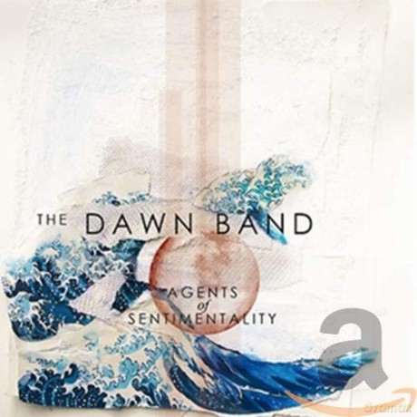 The Dawn Band: Agents Of Sentimentality [CD]