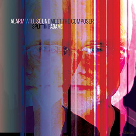 Alarm Will Sound: Alarm will Sound meet the Composer: Splitting Adams [CD]