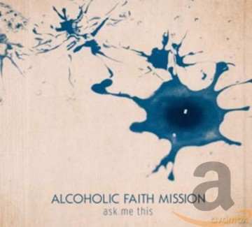 Alcoholic Faith Mission-Ask Me This [CD]