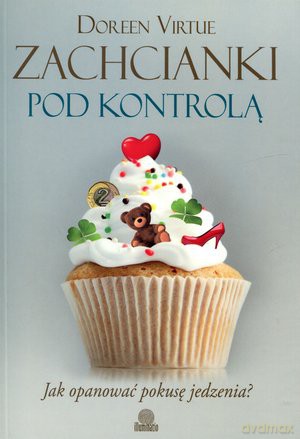 Zachcianki pod kontrolą - Doreen Virtue [KSIĄŻKA]