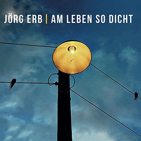 Jörg Erb: Am Leben So Dicht [CD]