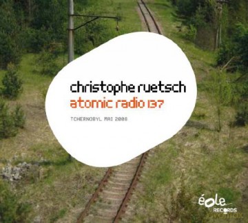 Christophe Ruetsch: Atomic Radio 137 [CD]