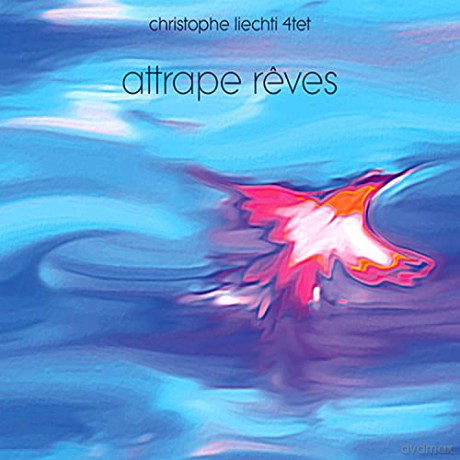 Liechti Christophe: Attrape Reves [CD]