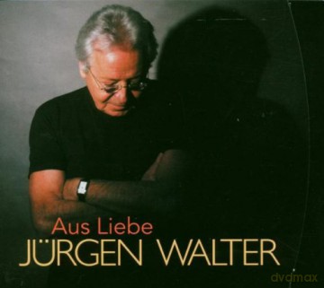 Jürgen Walter: Aus Liebe [CD]