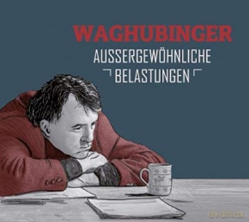Stefan Waghubinger: Aussergewöhnliche Belastungen [CD]
