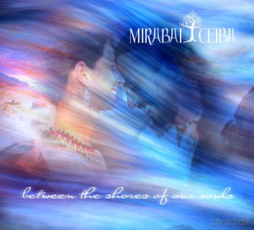 Mirabai Ceiba: Between The Shores Of Our Souls [CD]