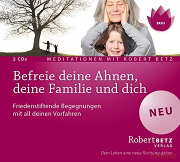 Betz, Robert: Befreie deine Ahnen, deine Familie u [CD]