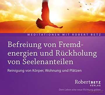 Betz, Robert: Befreiung von Fremdenergien und Rück [CD]